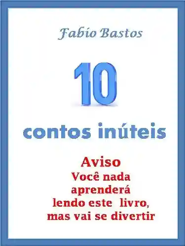 Livro PDF 10 CONTOS INÚTEIS (10 contos inuteis Livro 1)
