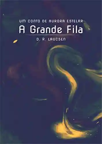 Capa do livro: A Grande Fila: Um Conto de Aurora Estelar (Contos de Aurora Estelar) - Ler Online pdf