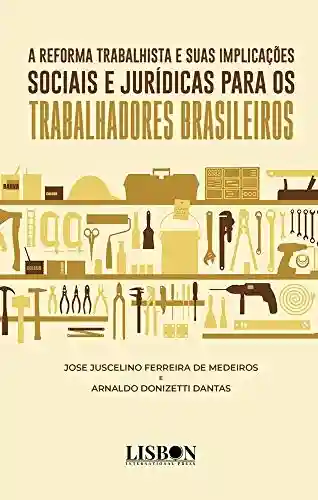 Livro PDF: A Reforma Trabalhista e Suas Implicações Sociais e Jurídicas para os Trabalhadores Brasileiros
