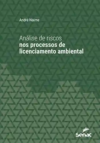 Capa do livro: Análise de riscos nos processos de licenciamento ambiental (Série Universitária) - Ler Online pdf