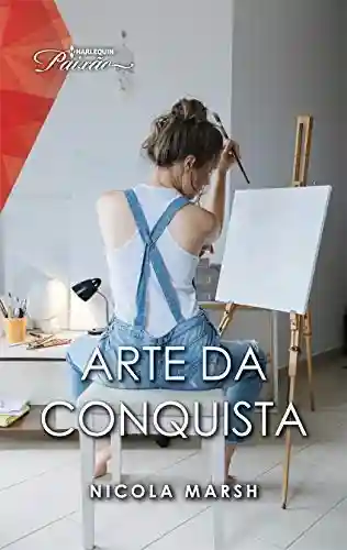 Livro PDF Arte da conquista (Harlequin Modern Sexy Livro 13)