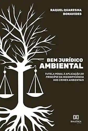 Livro PDF Bem Jurídico Ambiental: tutela penal e aplicação do princípio da insignificância nos crimes ambientais