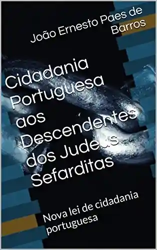 Livro PDF: Cidadania Portuguesa aos Descendentes dos Judeus Sefarditas: Nova lei de cidadania portuguesa