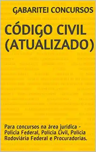 Livro PDF: Código Civil (Atualizado): Para concursos na área jurídica – Policia Federal, Polícia Civil, Polícia Rodoviária Federal e Procuradorias.