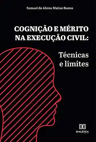 Livro PDF Cognição e mérito na execução civil: técnicas e limites