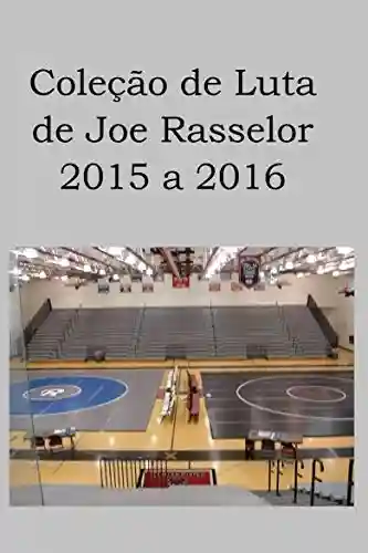 Livro PDF: Coleção de Luta de Joe Rasselor: 2015 a 2016