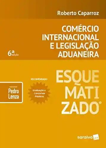 Livro PDF: Comércio Internacional e Legislação Aduaneira Esquematizado®