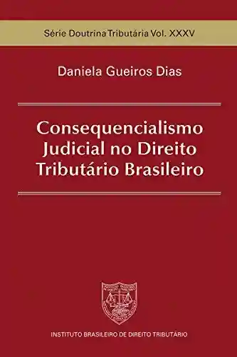 Capa do livro: Consequencialismo Judicial no Direito Tributário Brasileiro - Ler Online pdf