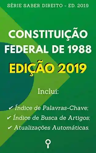 Livro PDF Constituição Federal Brasileira – Edição 2019: Com Busca por Artigos no Sumário e Atualizações Automáticas. (Série Saber Direito)