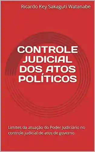 Capa do livro: CONTROLE JUDICIAL DOS ATOS POLÍTICOS: Limites da atuação do Poder Judiciário no controle judicial de atos de governo - Ler Online pdf