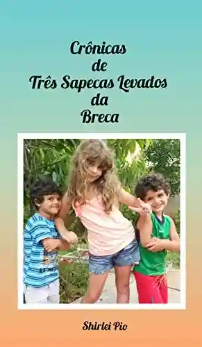 Capa do livro: Crônicas de Três Sapecas Levados da Breca - Ler Online pdf