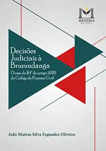 Livro PDF: Decisões judiciais à bruzundanga: o caso do §4º do artigo 1.026 do código de processo civil