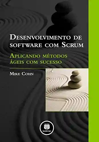Livro PDF Desenvolvimento de Software com Scrum: Aplicando Métodos Ágeis com Sucesso