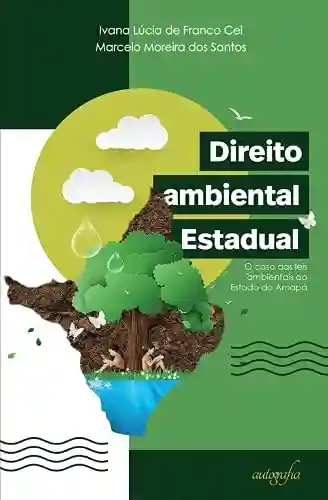 Capa do livro: Direito ambiental estadual: o caso das leis ambientais do Amapá - Ler Online pdf