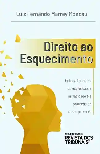 Livro PDF Direito ao esquecimento: entre a liberdade de expressão, a privacidade e a proteção de dados pessoais