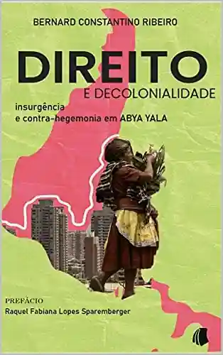 Livro PDF: Direito e Decolonialidade : insurgência e contra-hegemonia em Abya Yala