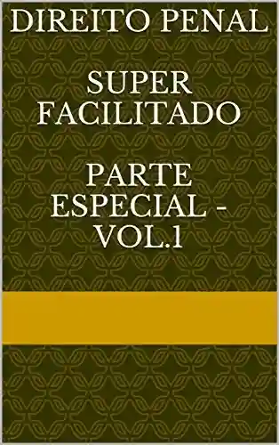 Livro PDF: Direito Penal Super Facilitado Parte Especial – vol.1