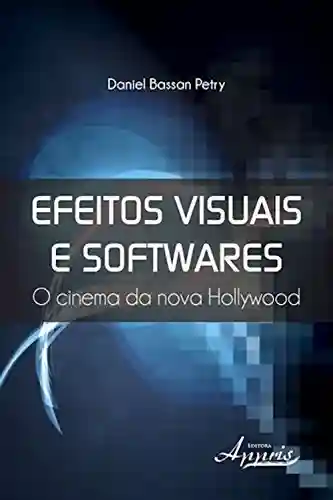 Livro PDF: Efeitos visuais e softwares: o cinema da nova hollywood (Ciências da Comunicação)