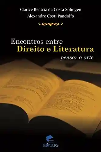 Livro PDF Encontros entre direito e literatura: Pensar a arte