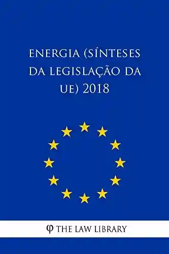 Capa do livro: Energia (Sínteses da legislação da UE) 2018 - Ler Online pdf