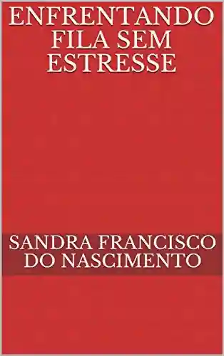 Livro PDF: ENFRENTANDO FILA SEM ESTRESSE