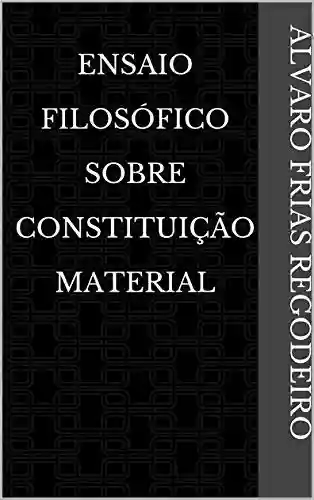 Capa do livro: Ensaio Filosófico Sobre Constituição Material - Ler Online pdf