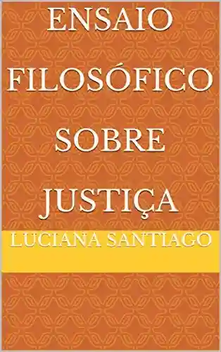 Capa do livro: Ensaio Filosófico Sobre Justiça - Ler Online pdf