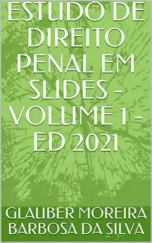 Livro PDF ESTUDO DE DIREITO PENAL EM SLIDES – VOLUME 1 – ED 2021