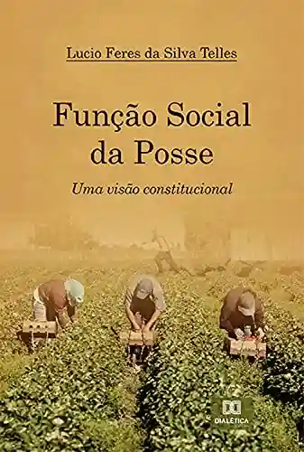 Capa do livro: Função Social da Posse: uma visão constitucional - Ler Online pdf