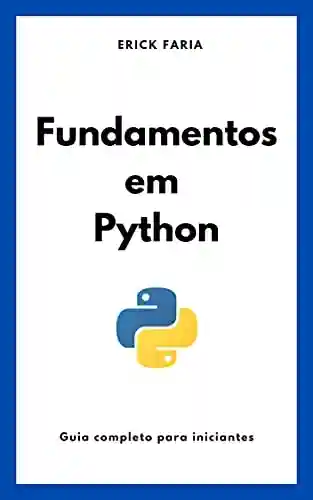 Livro PDF: Fundamentos em Python: Guia completo para Iniciantes (Fundamentos em programação e computação)