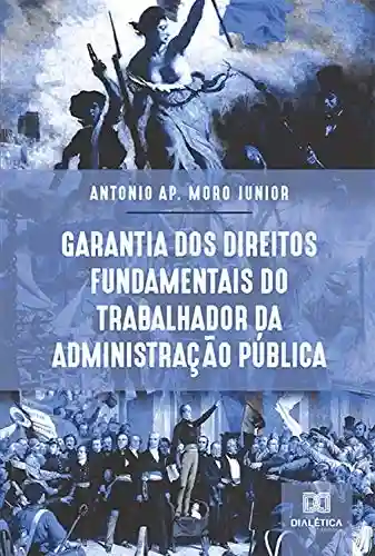 Capa do livro: Garantia dos Direitos Fundamentais do Trabalhador da Administração Pública - Ler Online pdf