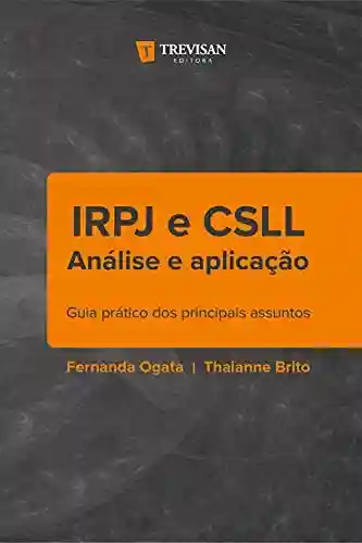 Livro PDF: IRPJ e CSLL análise e aplicação: Guia prático dos principais assuntos