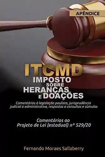 Livro PDF “ITCMD – Imposto sobre Heranças e Doações” (APÊNDICE): Comentários à legislação paulista, jurisprudência judicial e administrativa, respostas a consultas e súmulas