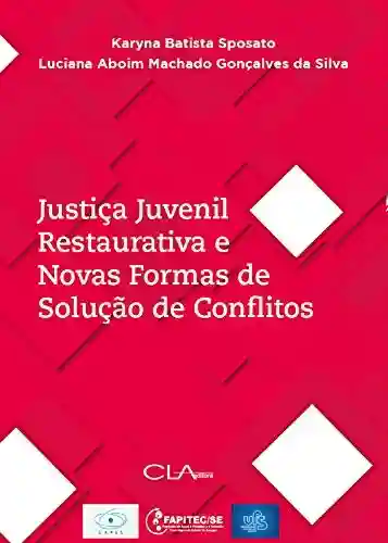 Livro PDF Justiça Juvenil Restaurativa e Novas Formas de Solução de Conflitos