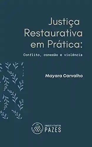 Capa do livro: Justiça Restaurativa em Prática: Conflito, conexão e violência - Ler Online pdf