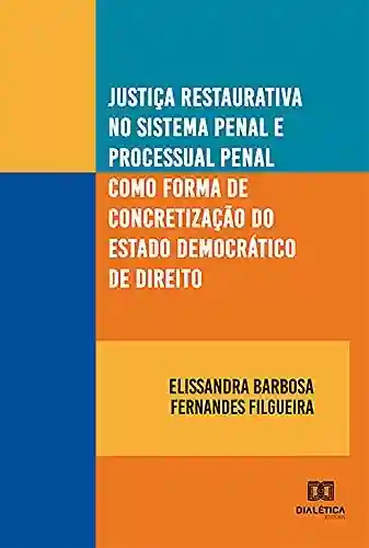 Livro PDF: Justiça restaurativa no sistema penal e processual penal como forma de concretização do estado democrático de direito