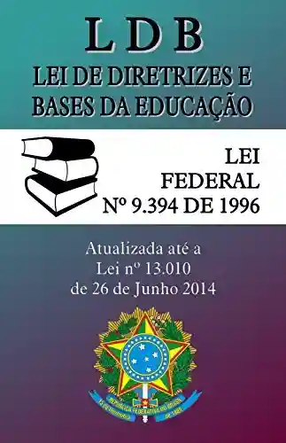 Livro PDF: LDB – Lei de Diretrizes e Bases da Educação: (9.394/96) – Atualizada até a Lei 13.010 de 2014