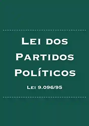 Capa do livro: Lei dos Partidos Políticos: Lei nº 9.096/95 (Direito Eleitoral Brasileiro Livro 3) - Ler Online pdf