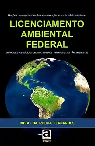 Livro PDF: Licenciamento Ambiental Federal: enfoques na socioeconomia, infraestrutura e gestão ambiental