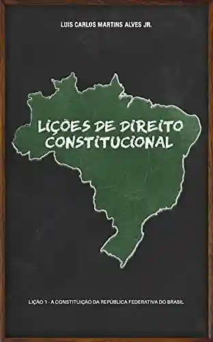 Capa do livro: LIÇÕES DE DIREITO CONSTITUCIONAL: Lição 1 – a Constituição da República Federativa do Brasil - Ler Online pdf
