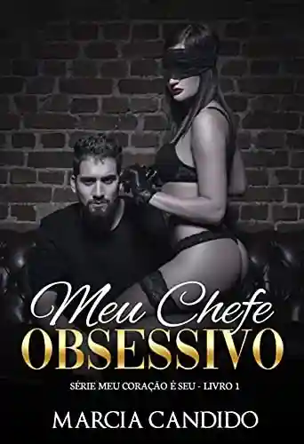 Livro PDF Meu Chefe Obsessivo – Série Meu Coração é Seu – Livro 1