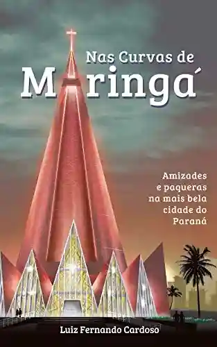 Livro PDF Nas Curvas de Maringá: Amizades e paqueras na mais bela cidade do Paraná