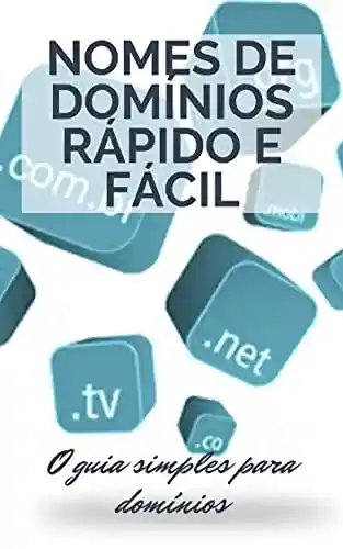 Livro PDF Nomes de DOMÍNIOS rápido e fácil: O guia simples para domínios