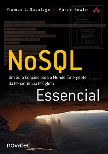 Capa do livro: NoSQL Essencial: Um Guia Conciso para o Mundo Emergente da Persistência Poliglota - Ler Online pdf