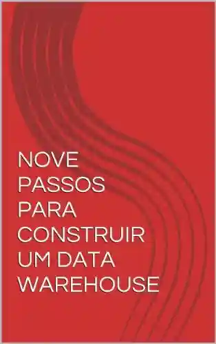Livro PDF: NOVE PASSOS PARA CONSTRUIR UM DATA WAREHOUSE
