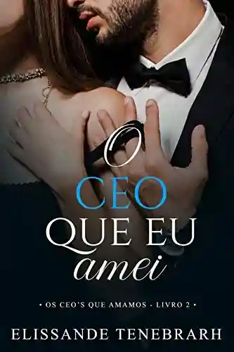 Capa do livro: O CEO que eu amei (Os CEO´s que amamos Livro 2) - Ler Online pdf