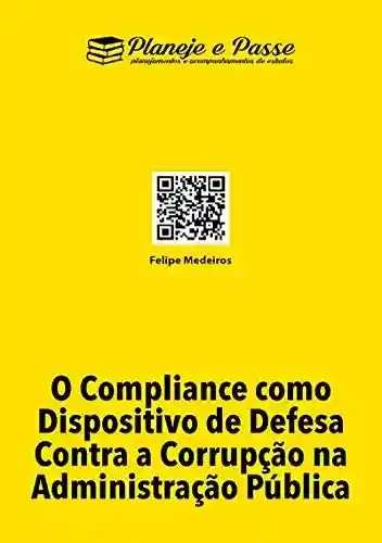 Livro PDF O Compliance Como Dispositivo De Defesa Contra A Corrupção Na Administração Pública