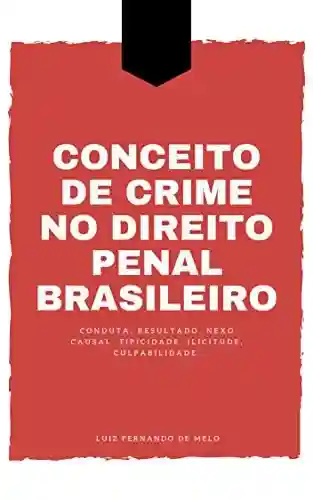 Capa do livro: O CONCEITO DE CRIME NO DIREITO PENAL BRASILEIRO - Ler Online pdf