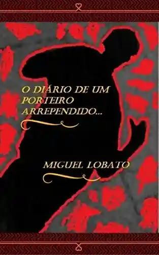 Capa do livro: O DIÁRIO DE UM PORTEIRO ARREPENDIDO. - Ler Online pdf
