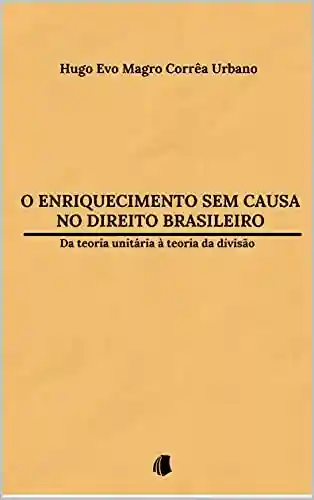 Livro PDF: O enriquecimento sem causa no Direito brasileiro: da teoria unitária à teoria da divisão